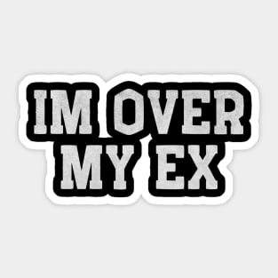 I’m Over My Ex – Funny White Lie Party Sticker